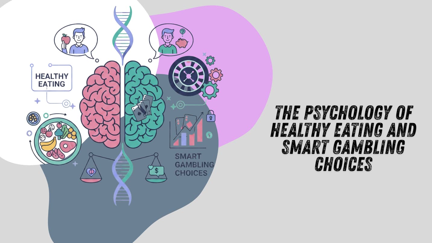 The Psychology of Healthy Eating and Smart Gambling Choices
